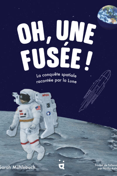 OH, UNE FUSEE ! - LA CONQUETE SPATIALE RACONTEE PAR LA LUNE