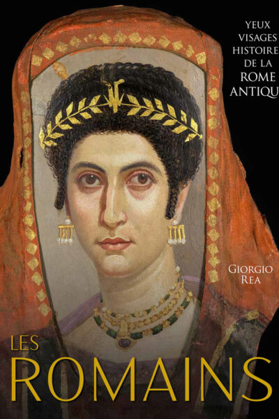 LES ROMAINS : YEUX, VISAGES, HISTOIRES DE LA ROME ANTIQUE