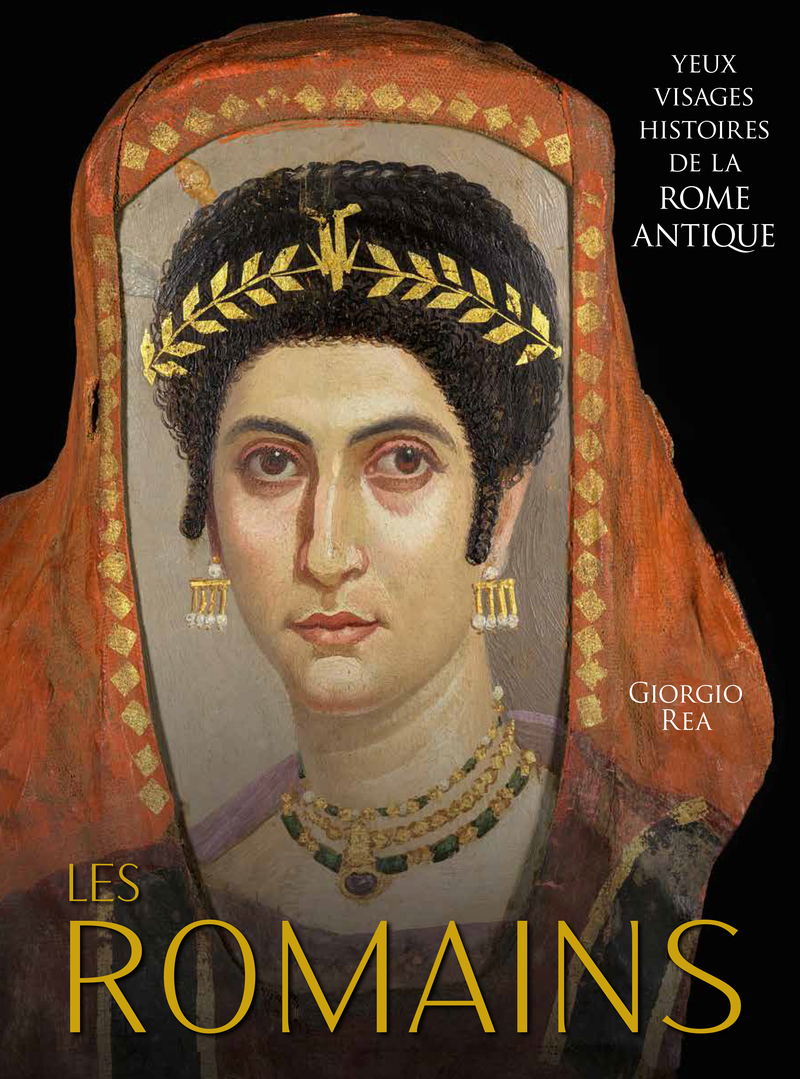 LES ROMAINS : YEUX, VISAGES, HISTOIRES DE LA ROME ANTIQUE