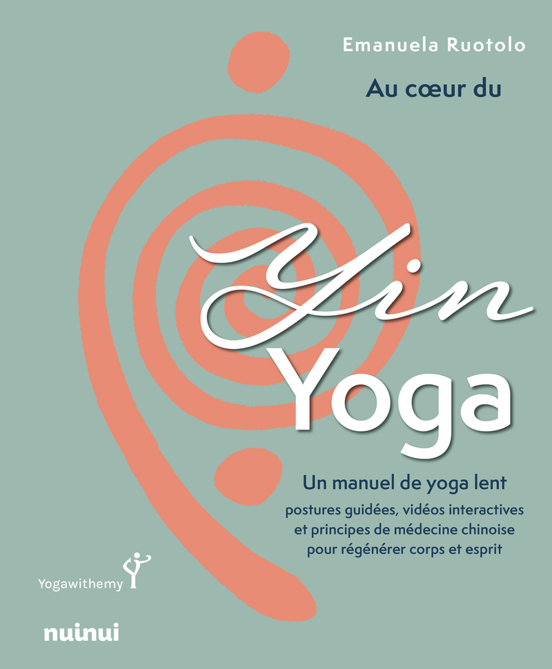 AU COEUR DU YIN YOGA - UN MANUEL DE YOGA LENT POSTURES GUIDEES, VIDEOS INTERACTIVES ET PRINCIPES DE