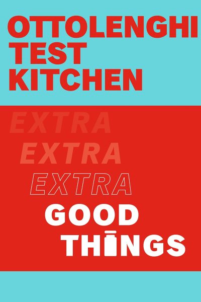 OTTOLENGHI TEST KITCHEN - EXTRA GOOD THINGS