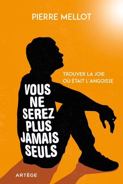 VOUS NE SEREZ PLUS JAMAIS SEULS TROUVER LA JOIE OU ETAIT L'ANGOISSE