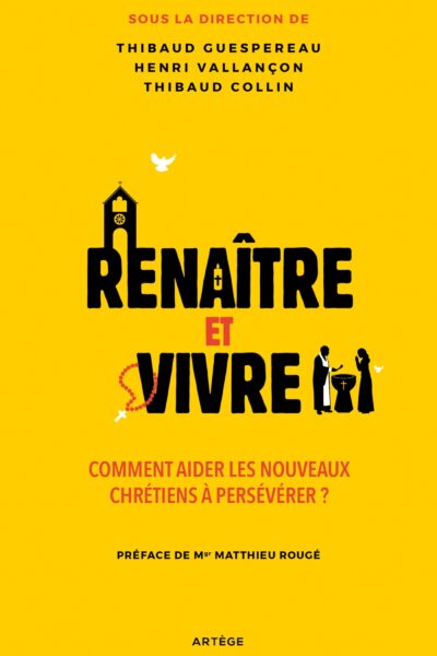 RENAÎTRE ET VIVRE - COMMENT AIDER LES NOUVEAUX CHETIENS A PERSEVERER