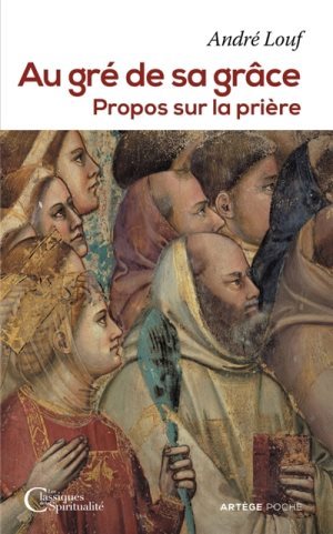 AU GRE DE SA GRÂCE - PROPOS SUR LA PRIERE