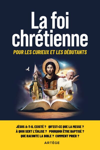 LA FOI CHRETIENNE - POUR LES CURIEUX ET LES DEBUTANTS