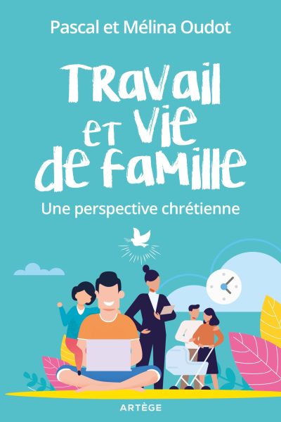 TRAVAIL ET VIE DE FAMILLE UNE PERSPECTIVE CHRETIENNE