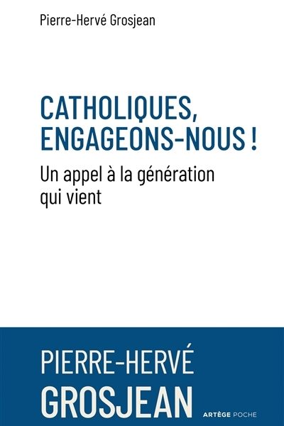 CATHOLIQUES, ENGAGEONS-NOUS ! - UN APPEL A LA GENERATION QUI VIENT