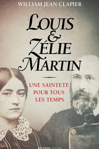 LOUIS ET ZELIE MARTIN - UNE SAINTETE POUR TOUS LES TEMPS