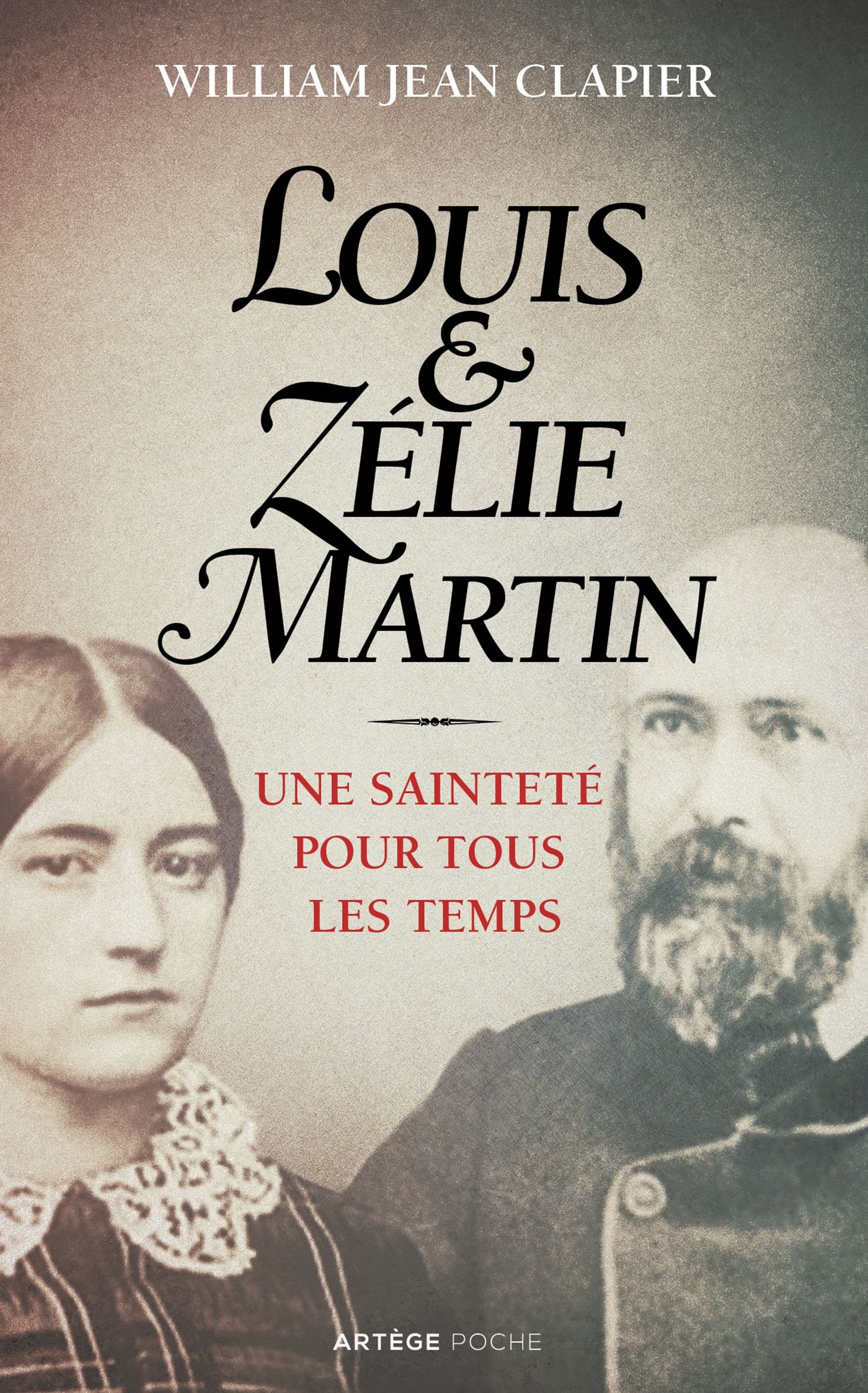 LOUIS ET ZELIE MARTIN - UNE SAINTETE POUR TOUS LES TEMPS