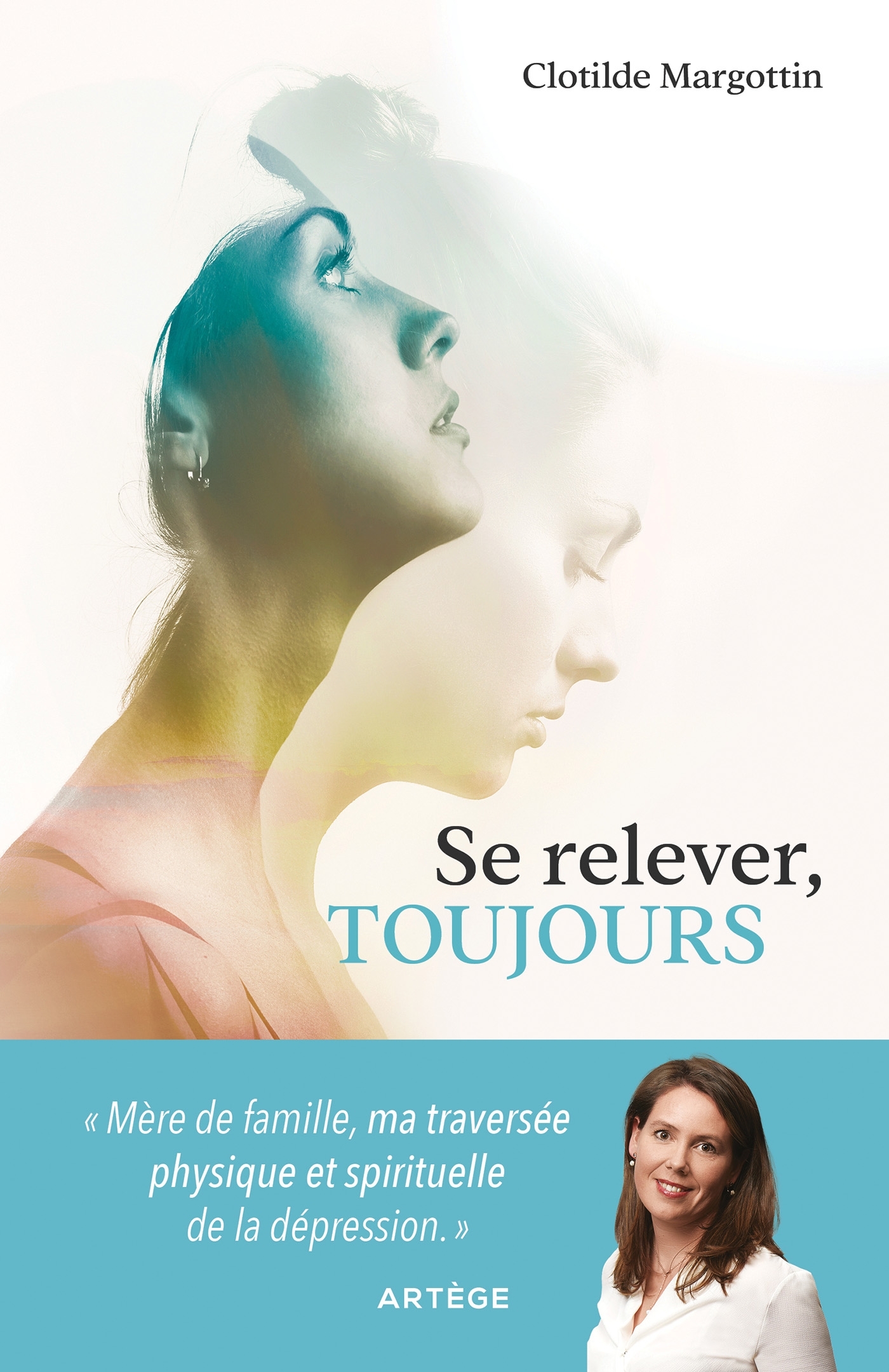 SE RELEVER, TOUJOURS - TRAVERSEE PHYSIQUE ET SPIRITUELLE DE LA DEPRESSION PAR UNE MERE DE FAMILLE