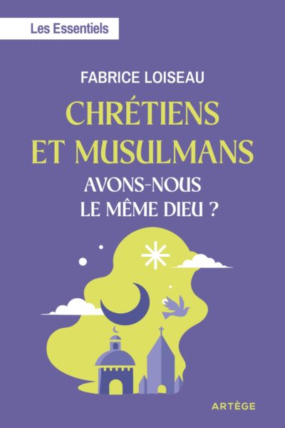 CHRETIENS ET MUSULMANS, AVONS-NOUS LE MÊME DIEU ?