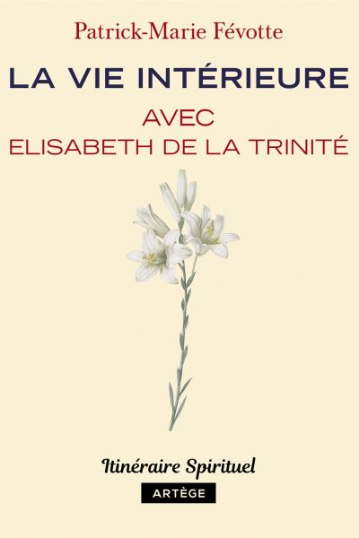LA VIE INTERIEURE AVEC ELISABETH DE LA TRINITE