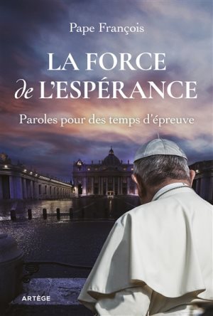 LA FORCE DE L'ESPERANCE - PAROLES POUR DES TEMPS D'EPREUVE