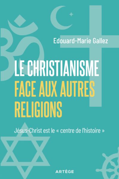 LE CHRISTIANISME FACE AUX AUTRES RELIGIONS JESUS-CHRIST ET LE CENTRE DE L'HISTOIRE