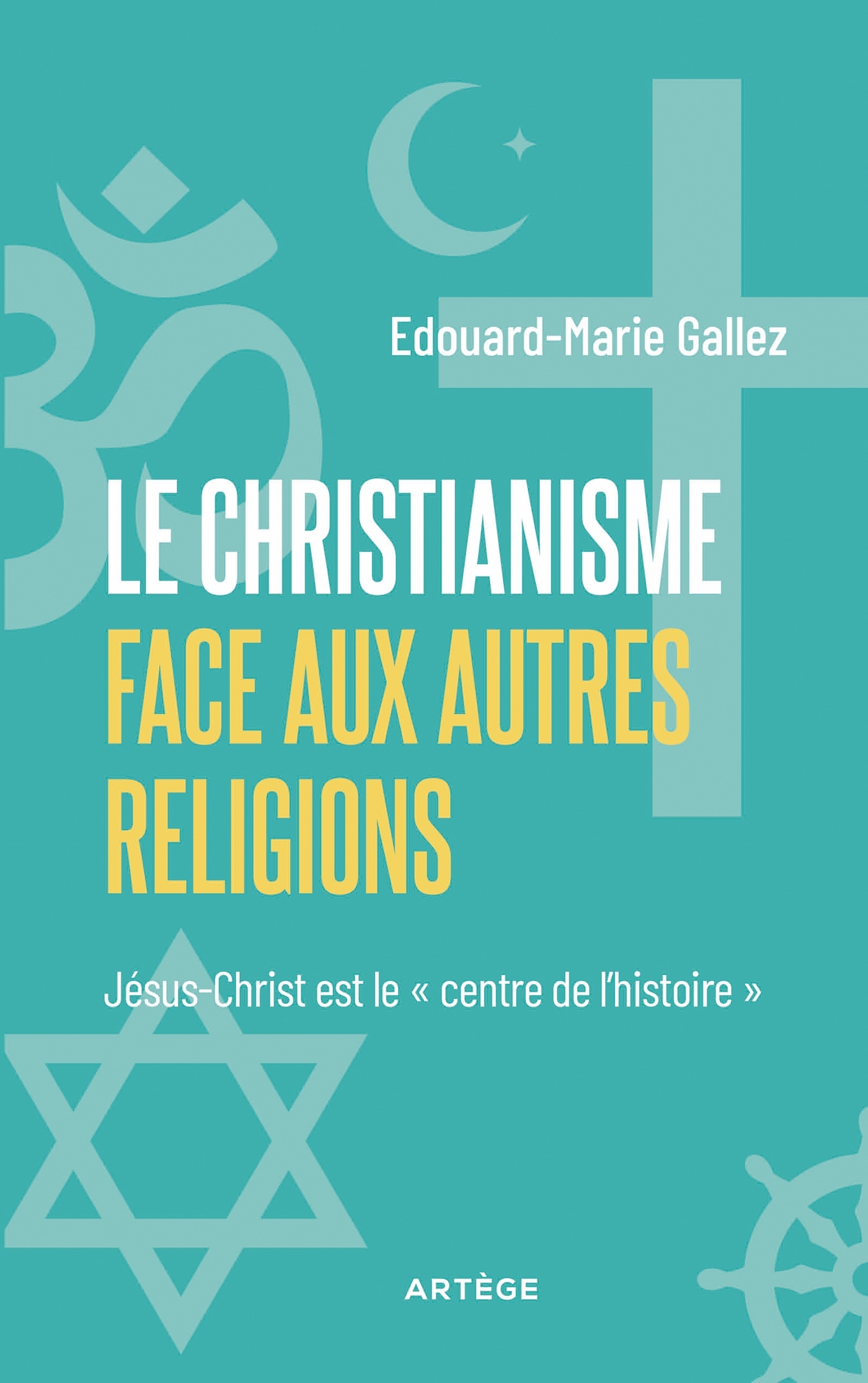 LE CHRISTIANISME FACE AUX AUTRES RELIGIONS JESUS-CHRIST ET LE CENTRE DE L'HISTOIRE