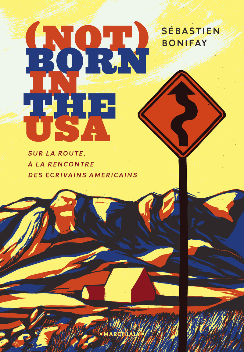 (NOT) BORN IN THE USA- SUR LA ROUTE, A LA RENCONTRE DES ECRIVAINS AMERICAINS