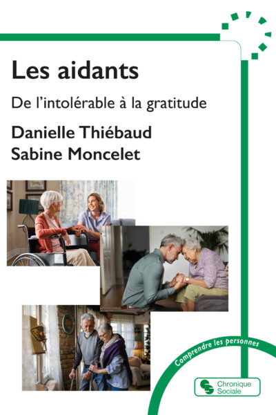 LES AIDANTS - DE L'INTOLERABLE A LA GRATITUDE