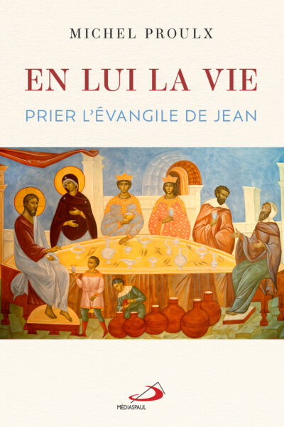 EN LUI LA VIE - PRIER L'EVANGILE DE JEAN