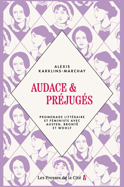 AUDACE ET PREJUGES - PROMENADE LITTERAIRE ET FEMINISTE AVEC AUSTEN, BRONTE ET WOOLF