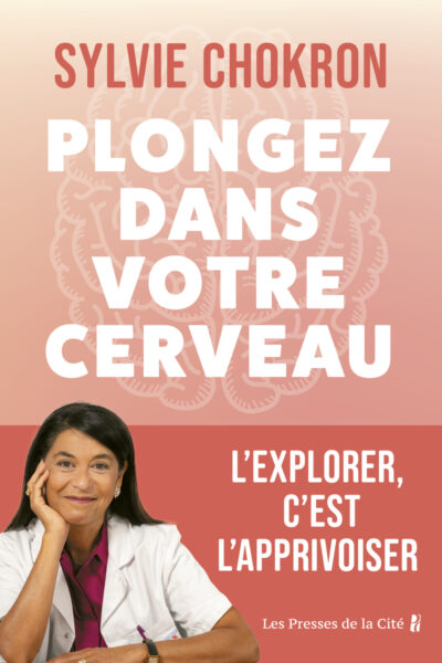 PLONGEZ DANS VOTRE CERVEAU - L'EXPLORER, C'EST L'APPRIVOISER