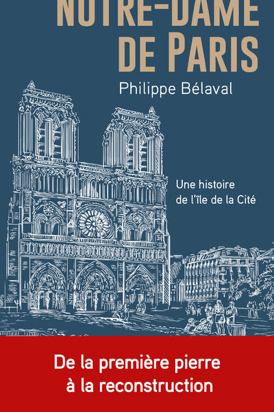 NOTRE-DAME DE PARIS - UNE HISTOIRE DE L'ÎLE DE LA CITE