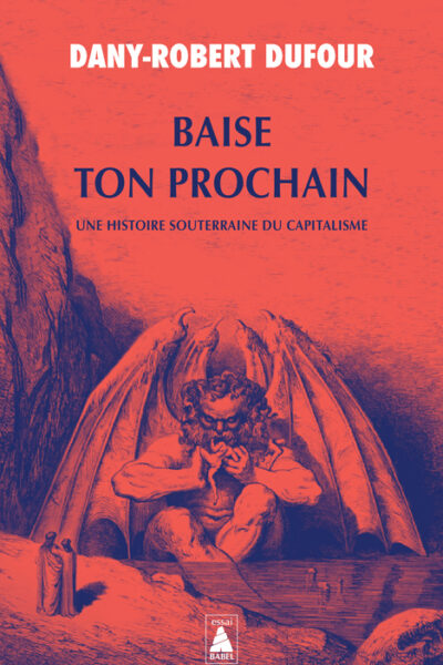 BAISE TON PROCHAIN - UNE HISTOIRE SOUTERRAINE DU CAPITALISME