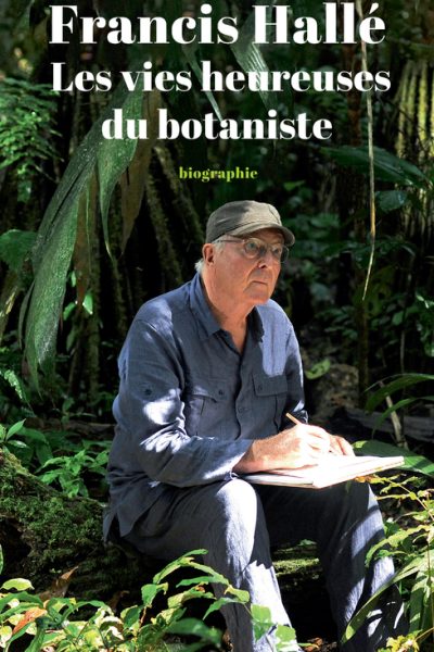FRANCIS HALLE LES VIES HEUREUSES DU BOTANISTE
