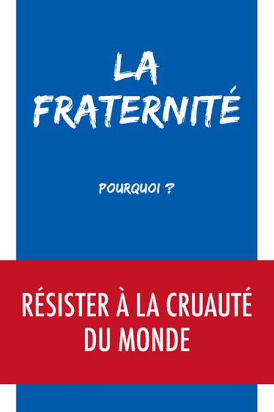 LA FRATERNITE, POURQUOI ?