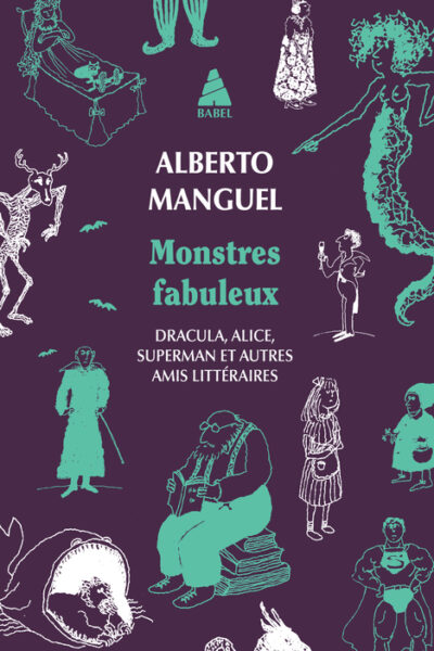 MONSTRES FABULEUX - DRACULA, ALICE, SUPERMAN, ET AUTRES AMIS LITTERAIRES