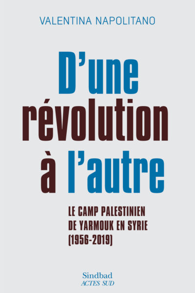 D'UNE REVOLUTION A L'AUTRE - GENERATIONS MILITANTES PALESTINIENNES A YARMOUK (1960-2019)