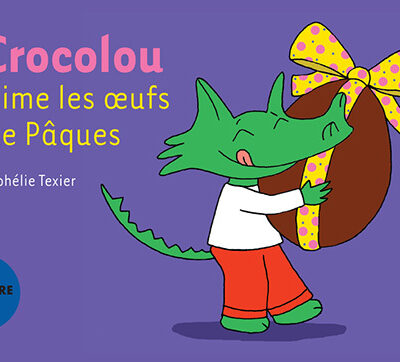 CROCOLOU AIME LES OEUFS DE PAQUES