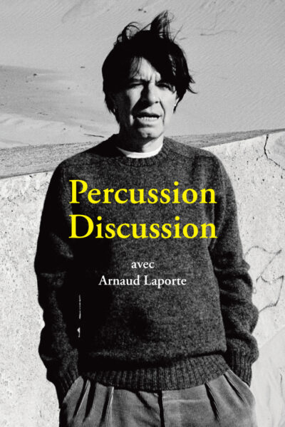 PERCUSSION DISCUSSION - CONVERSATION AVEC ARNAUD LAPORTE