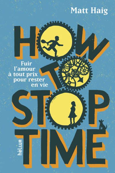 HOW TO STOP TIME FUIR L'AMOUR A TOUT PRIX POUR RESTER EN VIE