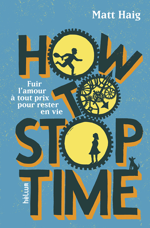 HOW TO STOP TIME FUIR L'AMOUR A TOUT PRIX POUR RESTER EN VIE