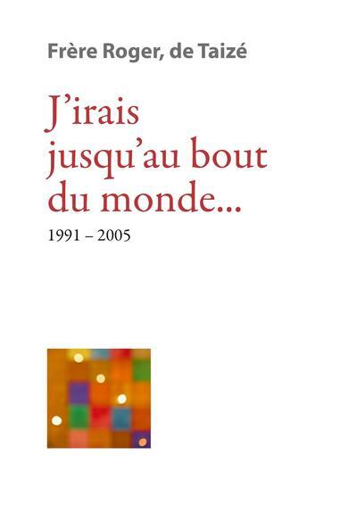 J IRAIS JUSQU AU BOUT DU MONDE 1991-2005