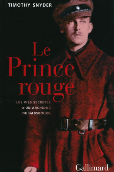 LE PRINCE ROUGE  - LES VIES SECRETES D'UN ARCHIDUC DE HABSBOURG