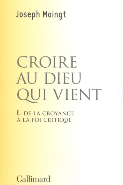 CROIRE AU DIEU QUI VIENT (DE LA CROYANCE A LA FOI CRITIQUE) T1