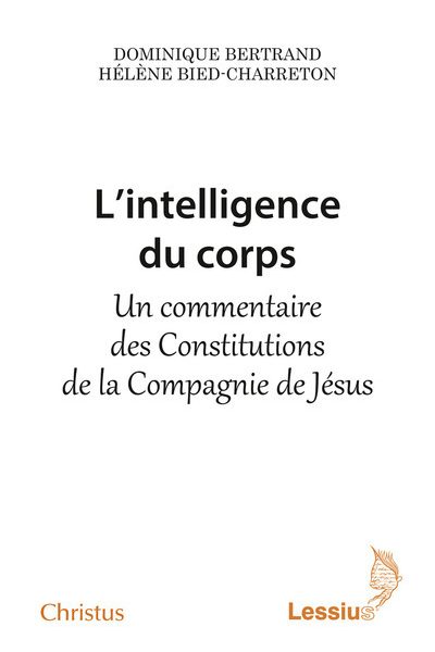 L'INTELLIGENCE DU CORPS UN COMMENTAIRE DES CONSTITUTIONS DE LA COMPAGNIE DE JESUS