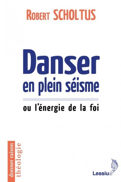 DANSER EN PLEIN SEISME OU L'ENERGIE DE LA FOI