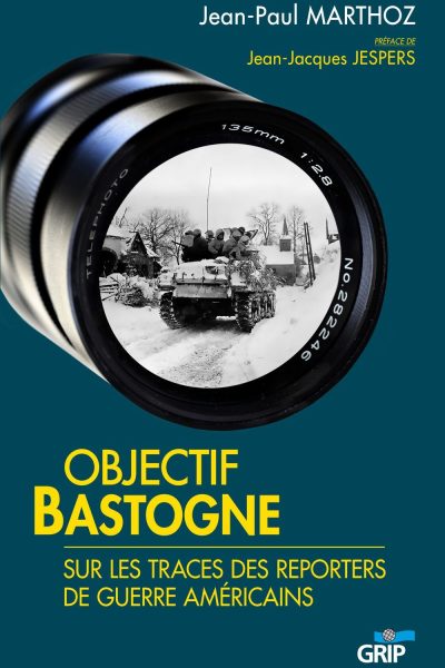OBJECTIF BASTOGNE   -  SUR LES TRACES DES REPORTERS