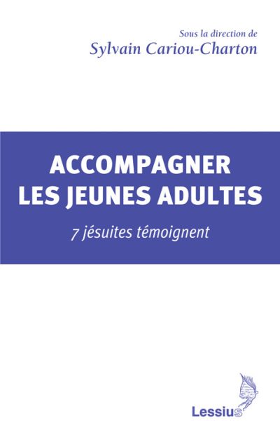 ACCOMPAGNER LES JEUNES ADULTES  7 JESUITES TEMOIGNENT