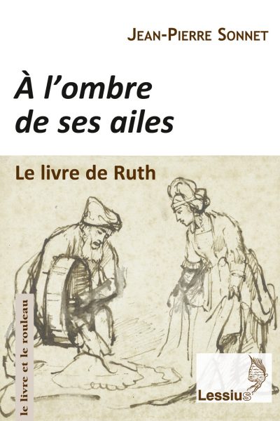 A L'OMBRE DE SES AILES. LE LIVRE DE RUTH : UNE LECTURE NARRATIVE