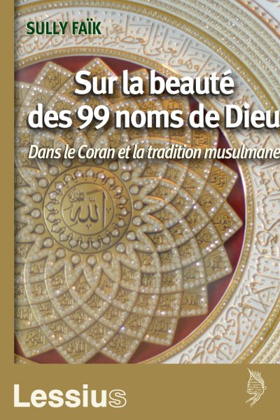 SUR LA BEAUTE DES 99 NOMS DE DIEU DANS LE CORAN ET LA TRADITION MUSULMANE
