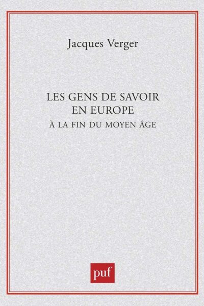 LES GENS DE SAVOIR EN EUROPE A LA FIN DU MOYEN ÂGE