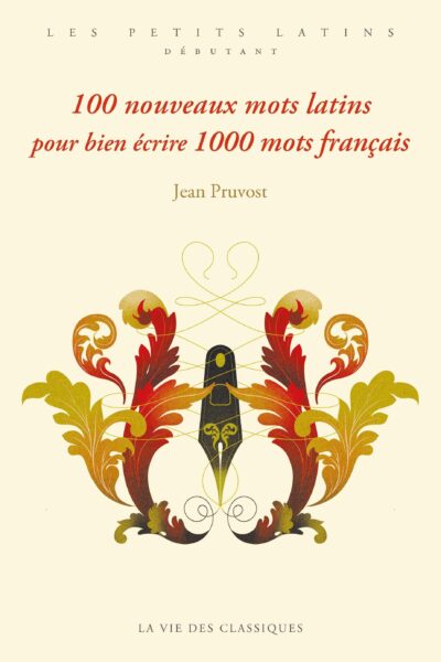 100 NOUVEAUX MOTS LATINS POUR BIEN ECRIRE 1000 MOTS FRANCAIS