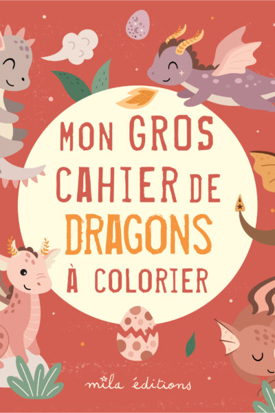 MON GROS CAHIER DE DRAGONS A COLORIER