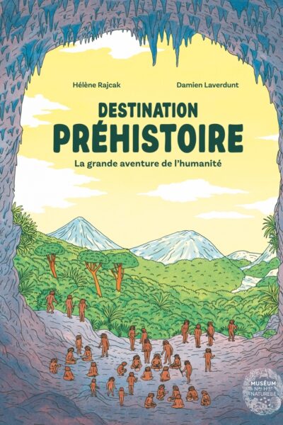 DESTINATION PREHISTOIRE - LA GRANDE AVENTURE DE L'HUMANITE
