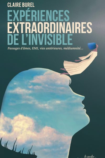 EXPERIENCES EXTRAORDINAIRES DE L'INVISIBLE - PASSAGES D'AMES, EMI, VIES ANTERIEURES, MEDIUMNITE...