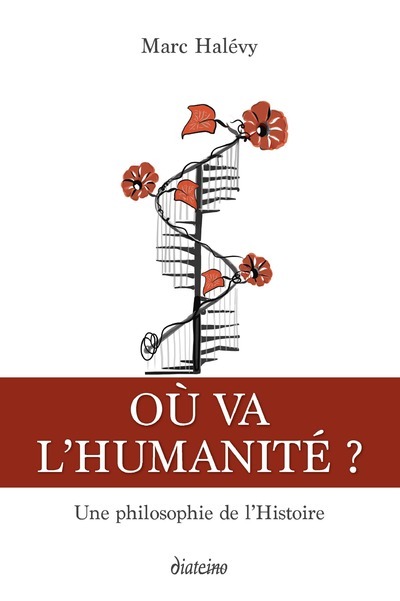OU VA L'HUMANITE ? UNE PHILOSOPHIE DE L'HISTOIRE