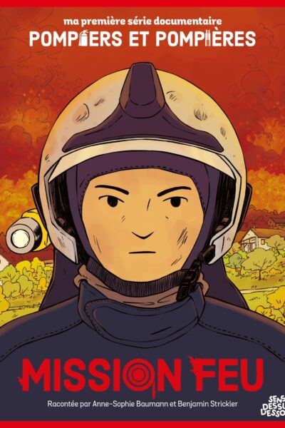 MISSION FEU - MA PREMIER SERIE DOCUMENTAIRE POMPIERS ET POMPIERES